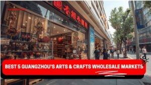 Guangzhou’s Arts & Crafts Wholesale Markets