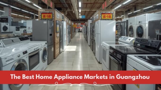 The Best Home Appliance Markets in Guangzhou